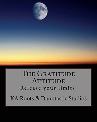 The Gratitude Attitude Release Your Limits!