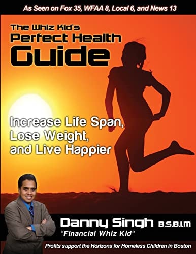 The Whiz Kid's Perfect Health Guide The Teen Who Refinanced His Mother's House and Car At 14