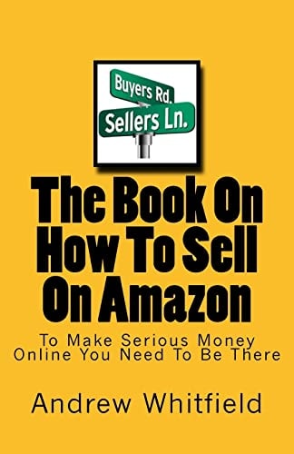 The Book On How To Sell On Amazon You Want To Make Money Online You Need To Be There