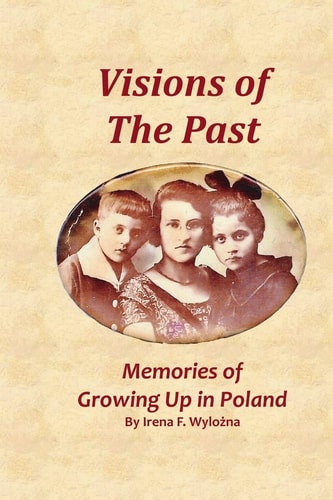 Visions of the Past Memories of Growing Up in Poland