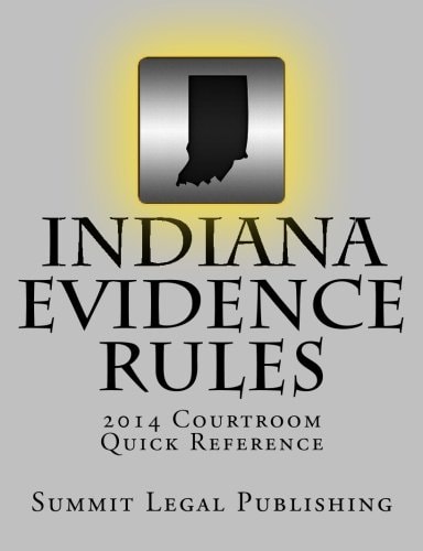 Indiana Evidence Rules Courtroom Quick Reference 2014