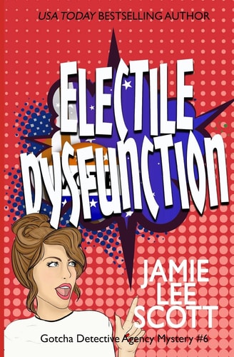 Electile Dysfunction A Gotcha Detective Agency Mystery