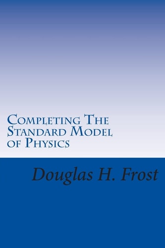 Completing The Standard Model of Physics The Higgs Field, Gravity and the Big Bang