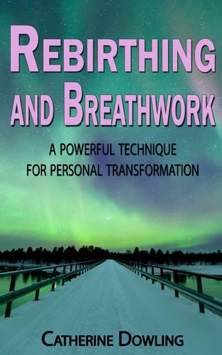 Rebirthing and Breathwork A Powerful Technique for Personal Transformation