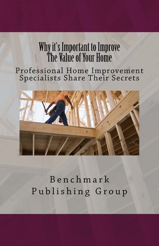 Why It's Important to Improve The Value of Your Home Professional Home Improvement Specialists Share Their Secrets