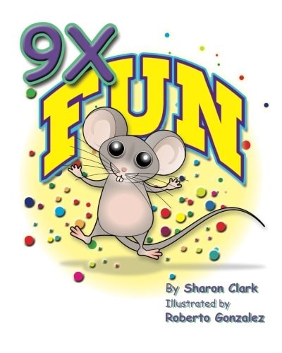 9X Fun A Children's Picture Book That Makes Math Fun, With a Cartoon Story Format To Help Kids Learn The 9X Table; Educational Science (Math) Series