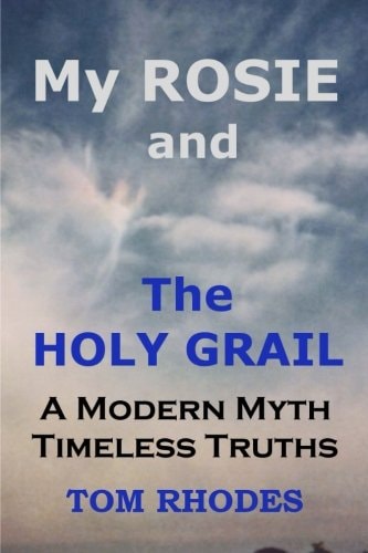 My Rosie and The Holy Grail A Modern Myth; Timeless Truths