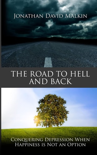 The Road to Hell and Back Conquering Depression When Happiness Is Not an Option