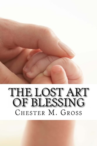 The Lost Art of Blessing Blessing Your Family