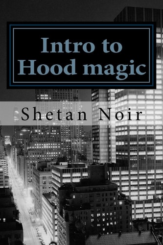 Intro to Hood Magic Modern Magic for the Urban Pagan