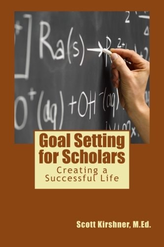 Goal Setting for Scholars Creating a Successful Life