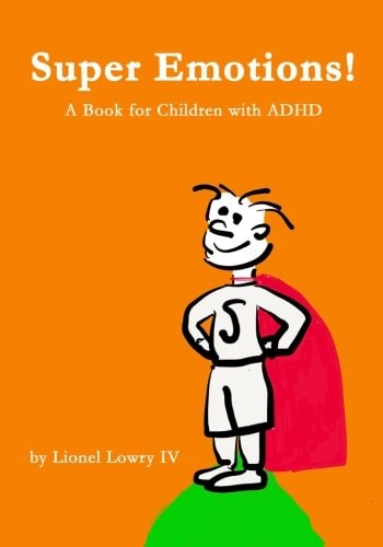 Super Emotions! a Book for Children with ADHD Created Especially for Children Emotional Age 2 - 9
