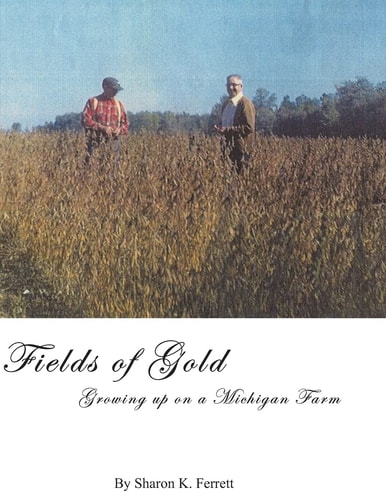 Fields of Gold Growing Up On a Michigan Farm