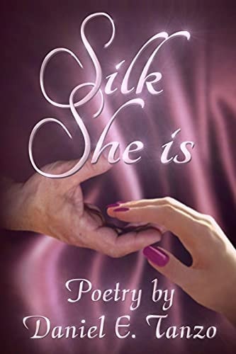 Silk She Is Poetry by Daniel E. Tanzo