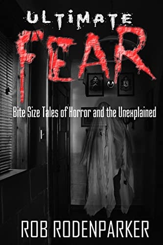 Ultimate Fear Bite Size Tales of Horror and the Unexplained