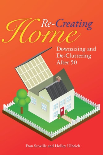 Re-Creating Home Downsizing and De-Cluttering After 50