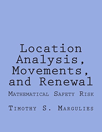 Location Analysis, Movements, and Renewal Mathematical Safety-Risk and Dynamics