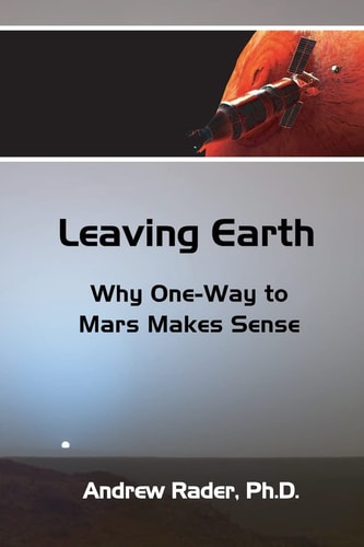 Leaving Earth Why One-Way to Mars Makes Sense