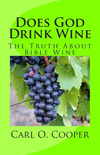 Does God Drink Wine The Truth About Bible Wine