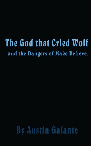 The God That Cried Wolf And the Dangers of Make Believe