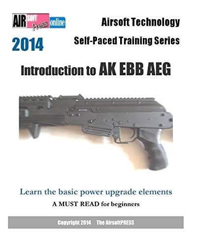 2014 Airsoft Technology Self-Paced Training Series: Introduction to AK EBB AEG Learn the Basic Power Upgrade Elements