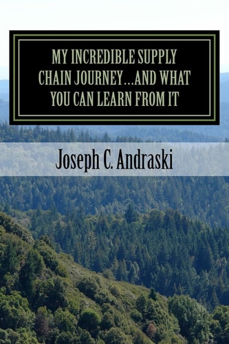 My Incredible Supply Chain Journey...And What You Can Learn From It Trials, Teamwork, and Triumphs