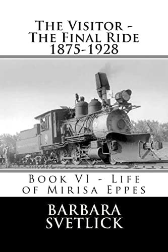 The Visitor - The Final Ride 1875-1928 Book VI - Life of Mirisa Eppes