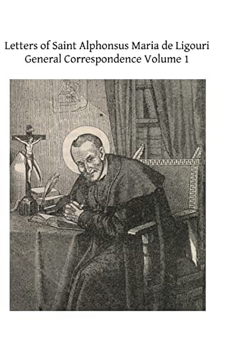 Letters of Saint Alphonsus Maria de Ligouri General Correspondence Volume 1