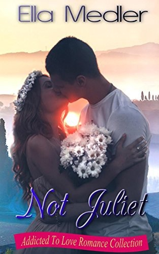 Not Juliet Addicted To Love Romance Collection