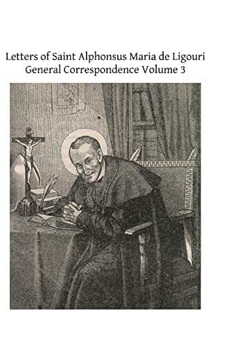 Letters of Saint Alphonsus Maria de Ligouri General Correspondence Volume 3