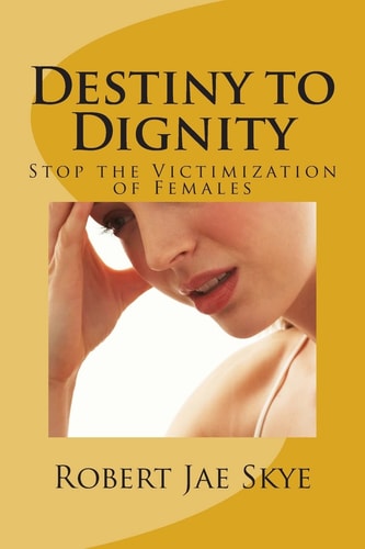 Destiny to Dignity Stop the Victimization of Females