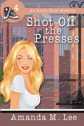 Shot Off the Presses An Avery Shaw Mystery