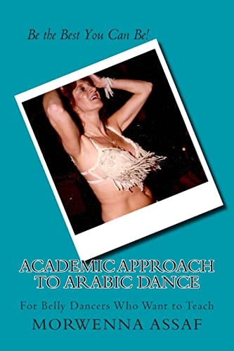 Academic Approach to Arabic Dance: Instructors Manual for Belly Dance 5-6-7-8 on the Count Of 1