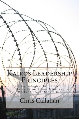 Kairos Leadership Principles Psychological Principles Every Kairos Prison Ministry Weekend Leader Should Use