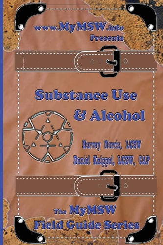 Substance Use and Alcohol A MyMSW. Info Field Guide