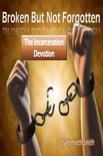 Broken But Not Forgotten The Incarceration Devotion