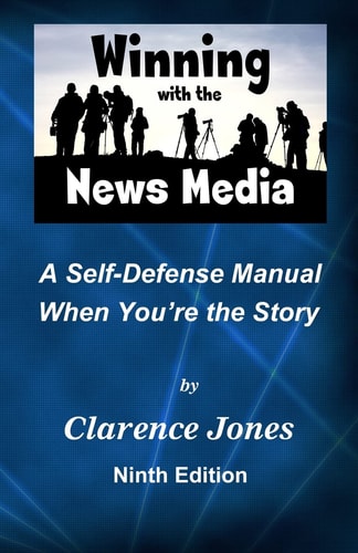 Winning with the News Media A Self-Defense Manual When You're the Story