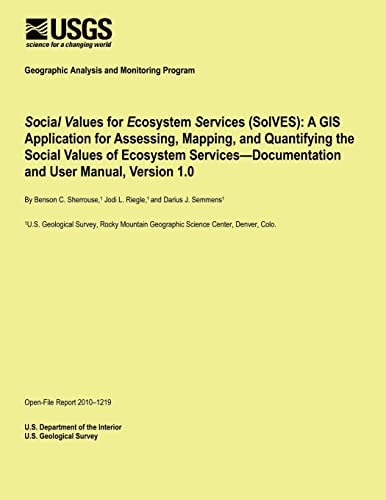 Social Values for Ecosystem Services (SolVES) A GIS Application for Assessing, Mapping, and Quantifying the Social Values of Ecosystem Services?Documentation and User Manual, Version 1.0