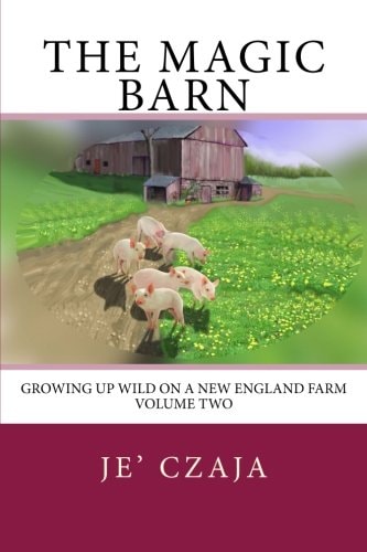 The Magic Barn Growing Up Wild on a New England Farm