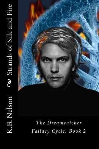 Strands of Silk and Fire The Dreamcatcher Fallacy Cycle, Book 2