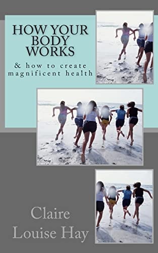 How Your Body Works And How to Create Magnificent Health