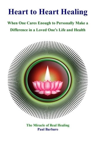 Heart to Heart Healing When You Care Enough to Make a Difference in the Health of a Loved One