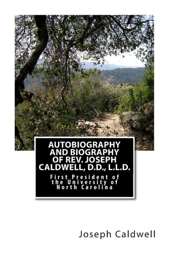 Autobiography and Biography of Rev. Joseph Caldwell, D. D. , L. L. D. First President of the University of North Carolina