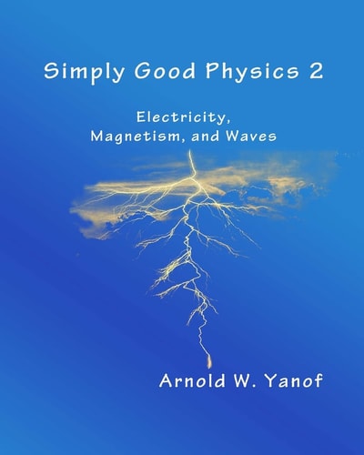 Simply Good Physics 2 Electricity, Magnetism, and Waves