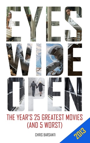 Eyes Wide Open 2013 The Year's 25 Greatest Movies (and the 5 Worst)