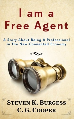 I Am a Free Agent A Story About Being A Professional In The New Connected Economy