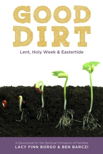 Good Dirt Lent, Holy Week & Eastertide