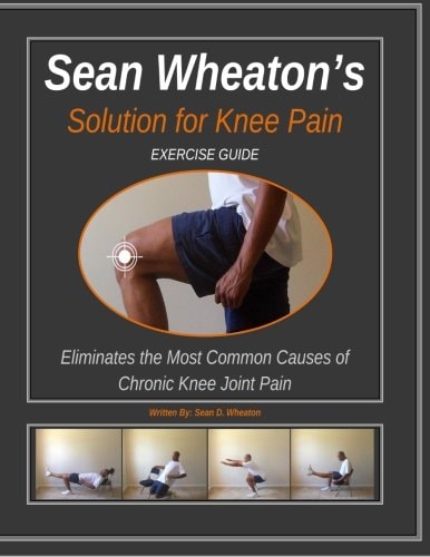 Sean Wheaton's Exercise Guide 2014 Eliminates The Most Common Causes of Chronic Knee Joint Pain