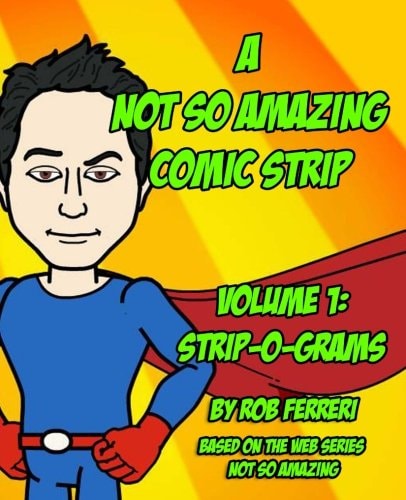 A Not So Amazing Comic Strip: Volume 1 Strip-O-Grams