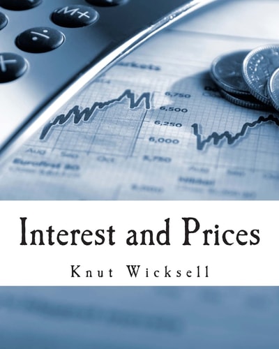 Interest and Prices (Large Print Edition) A Study of the Causes Regulating the Value of Money
